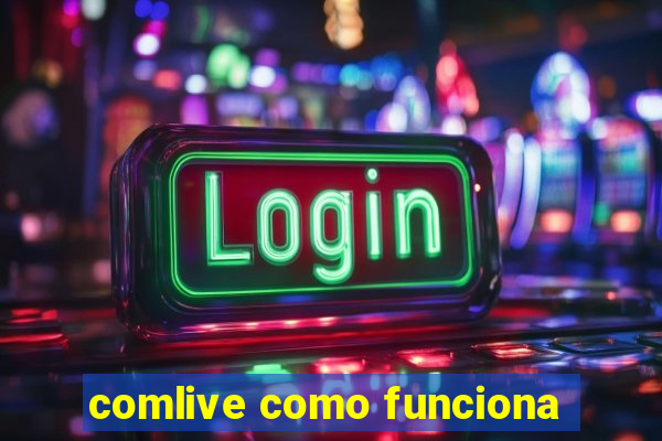 comlive como funciona